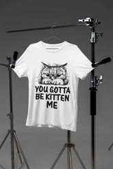 Unisex Classic Crew T-Shirt - 'You Gotta Be Kitten Me' Cat Pun Design in Monochrome - Playful Graphic & Text Print for Cat Lovers