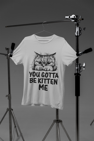 Unisex Classic Crew T-Shirt - 'You Gotta Be Kitten Me' Cat Pun Design in Monochrome - Playful Graphic & Text Print for Cat Lovers