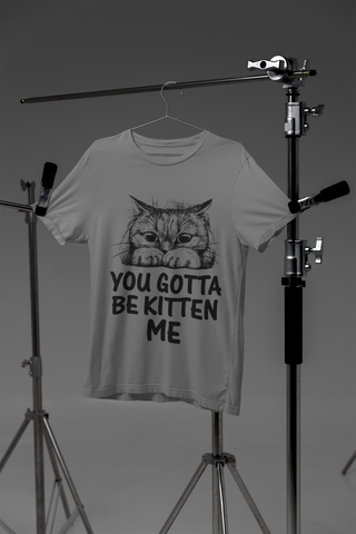 Unisex Classic Crew T-Shirt - 'You Gotta Be Kitten Me' Cat Pun Design in Monochrome - Playful Graphic & Text Print for Cat Lovers