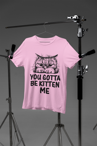 Unisex Classic Crew T-Shirt - 'You Gotta Be Kitten Me' Cat Pun Design in Monochrome - Playful Graphic & Text Print for Cat Lovers