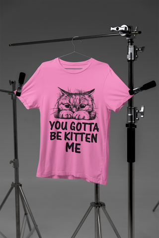 Unisex Classic Crew T-Shirt - 'You Gotta Be Kitten Me' Cat Pun Design in Monochrome - Playful Graphic & Text Print for Cat Lovers