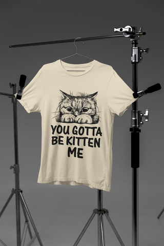 Unisex Classic Crew T-Shirt - 'You Gotta Be Kitten Me' Cat Pun Design in Monochrome - Playful Graphic & Text Print for Cat Lovers
