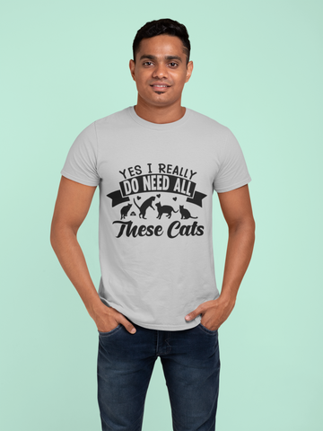 Humorous Cat Lover T-Shirt - 'Yes I Really Do Need All These Cats' Bold Graphic Design in Monochrome - Playful Cat Silhouettes & Heart Accents on Gray Unisex Crew Tee