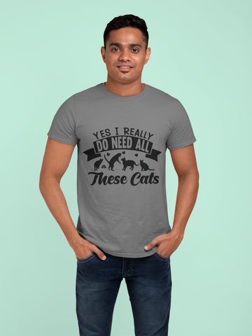 Humorous Cat Lover T-Shirt - 'Yes I Really Do Need All These Cats' Bold Graphic Design in Monochrome - Playful Cat Silhouettes & Heart Accents on Gray Unisex Crew Tee